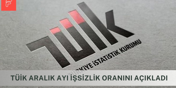 TÜİK Aralık Ayı İşsizlik Oranını Açıkladı