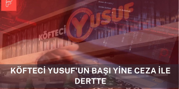Köfteci Yusuf’un Başı Yine Ceza İle Dertte