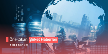ÖNE ÇIKAN ŞİRKET HABERLERİ