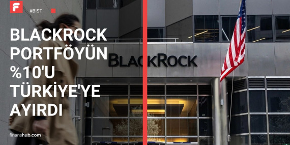 Finans Devi BlackRock’tan Türkiye Hamlesi: Fonunun %10’unu Türk Hisselerine Çevirdi