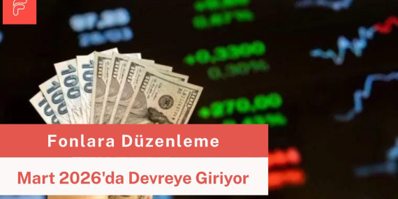 Fonlara Düzenleme Mart 2026’da Devreye Giriyor