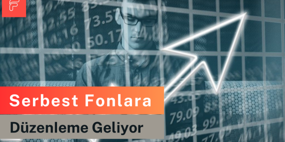 Serbest Fonlara Önemli Kısıtlama ve Düzenlemeler Geliyor