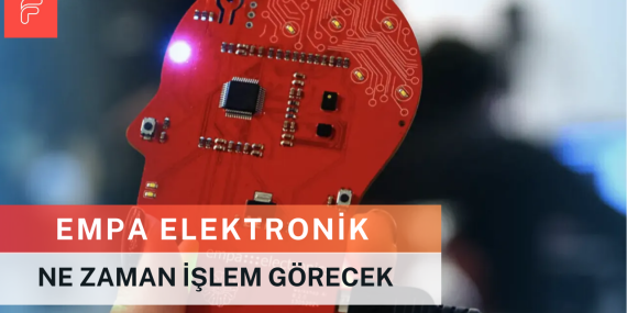 Empa Elektronik Ne Zaman İşlem Görecek