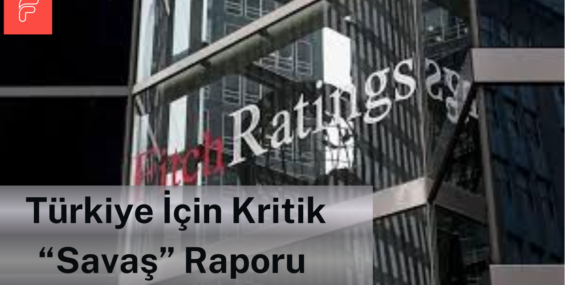 Ficth Türkiye İçin Kritik “Savaş” Raporu Açıkladı