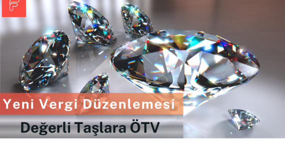 Sonunda Değerli Taşlara %20 ÖTV: TBMM’de Yeni Vergi Düzenlemesi