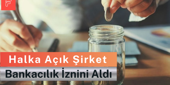 Halka Açık Şirket Bankacılık İznini Aldı