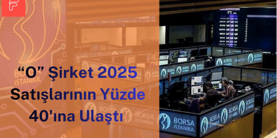 O Şirket 2025 satışlarının yüzde 40’ına ulaştı