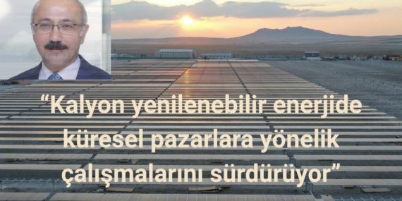 Kalyon Yenilenebilir Enerjide Küresel Pazarlara Yönelik Çalışmalarını Sürdürüyor