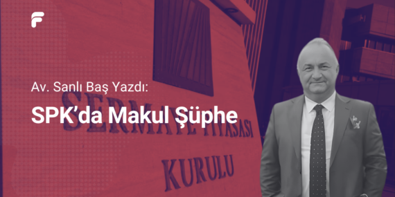 Av. Sanlı Baş Yazdı: SPK’da Makul Şüphe