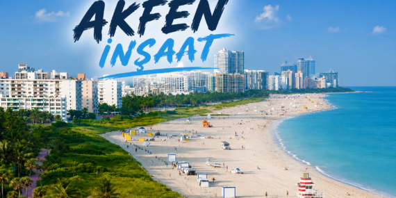 Akfen İnşaat’tan Miami Çıkarması: 14,5 Milyon Dolarlık Satın Alma Tamamlandı