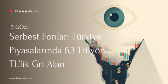 Serbest Fonlar: Türkiye Piyasalarında 6,3 Trilyon TL’lik Gri Alan