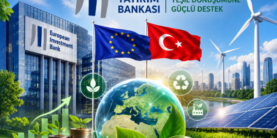 Avrupa Yatırım Bankası’ndan Türkiye’nin Yeşil Dönüşümüne 200 Milyon Avroluk Destek