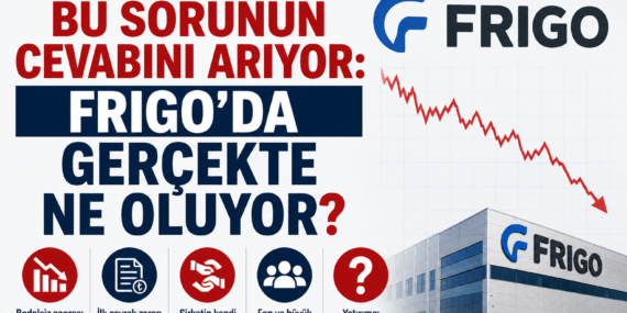 Yatırımcı Bu Sorunun Cevabını Arıyor: FRIGO’da Gerçekte Ne Oluyor?