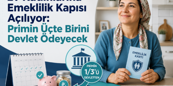 Ev Kadınlarına Emeklilik Kapısı Açılıyor: Primin Üçte Birini Devlet Ödeyecek