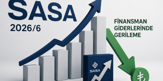 SASA 2026/6 Finansallarını Açıkladı; Finansman Giderleri Geriledi, Şirket Yeniden Kâra Geçti